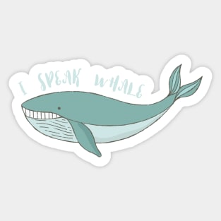 I speak Whale: Cute gifts for Whale lovers Sticker